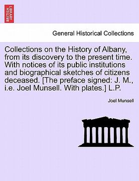 portada collections on the history of albany, from its discovery to the present time. with notices of its public institutions and biographical sketches of cit (in English)