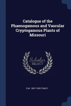 portada Catalogue of the Phaenogamous and Vascular Cryptogamous Plants of Missouri (en Inglés)