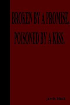 portada broken by a promise, poisoned by a kiss (en Inglés)