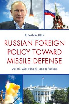 portada Russian Foreign Policy toward Missile Defense: Actors, Motivations, and Influence (en Inglés)