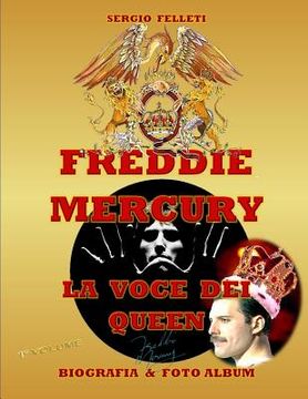 portada Freddie Mercury - La Voce Dei Queen: Biografia & Foto Album a Colori - Primo Volume (en Italiano)