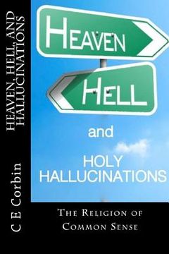 portada Heaven Hell and Holy Hallucinations: The Religion of Common Sense (en Inglés)