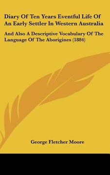portada diary of ten years eventful life of an early settler in western australia: and also a descriptive vocabulary of the language of the aborigines (1884) (en Inglés)