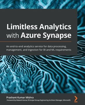 portada Limitless Analytics with Azure Synapse: An end-to-end analytics service for data processing, management, and ingestion for BI and ML requirements