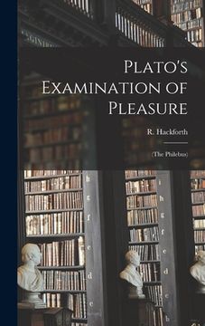 portada Plato's Examination of Pleasure; (The Philebus) (en Inglés)