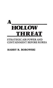 portada A Hollow Threat: Strategic air Power and Containment Before Korea (Contributions in Military Studies) (en Inglés)