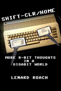 portada Shift-Clr/Home: More 8-Bit Thoughts In A GigaBit World (en Inglés)