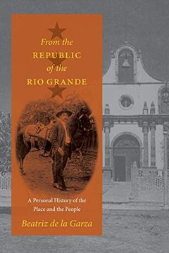 portada From the Republic of the rio Grande: A Personal History of the Place and the People (Jack and Doris Smothers Series in Texas History, Life, and Culture) 