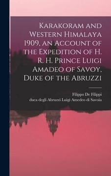 portada Karakoram and Western Himalaya 1909, an Account of the Expedition of H. R. H. Prince Luigi Amadeo of Savoy, Duke of the Abruzzi (en Inglés)