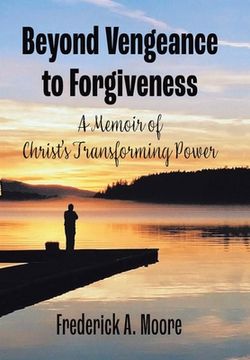 portada Beyond Vengeance to Forgiveness: A Memoir of Christ's Transforming Power (en Inglés)