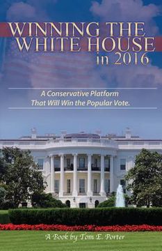 portada Winning the White House in 2016: A Conservative Platform That Will Win The Popular Vote (in English)
