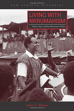 portada Living with Nkrumahism: Nation, State, and Pan-Africanism in Ghana (New African Histories)