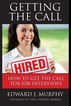 portada Getting the Call: Discover 19 Proven Ways of Getting the Call for Job Interviews and Job Offers for Those Who Are Out of Work, Changing (en Inglés)