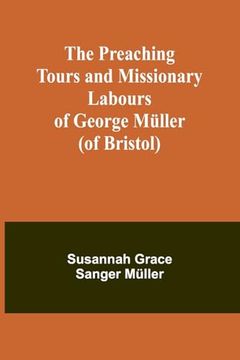 portada The Preaching Tours and Missionary Labours of George Müller (of Bristol) (en Inglés)