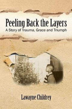 portada Peeling Back the Layers: A Story of Trauma, Grace and Triumph (en Inglés)