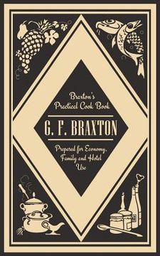 portada Braxton's Practical Cook Book: Prepared for Economy, Family and Hotel Use