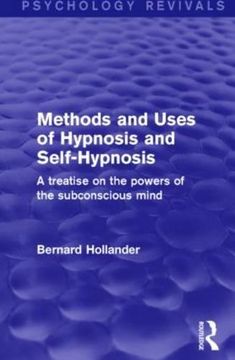 portada Methods and Uses of Hypnosis and Self-Hypnosis: A Treatise on the Powers of the Subconscious Mind (Psychology Revivals)