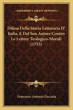 portada Difesa Della Storia Letteraria D' Italia, E Del Suo Autore Contro Le Lettere Teologico-Morali (1755) (en Italiano)