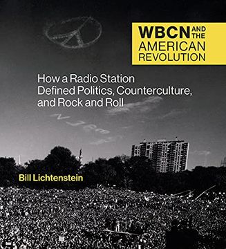 portada Wbcn and the American Revolution: How a Radio Station Defined Politics, Counterculture, and Rock and Roll (in English)