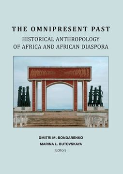 portada The Omnipresent Past: Historical Anthropology of Africa and African Disspora: Historical Anthropology of: HISTORICAL ANTHROPOLOGY OF AFRICA (en Inglés)