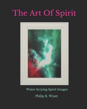 portada The Art Of Spirit: Water Scrying Images By Philip R. Wyatt (in English)