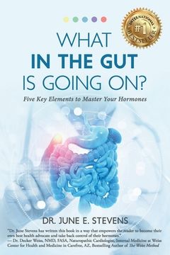portada What in the Gut Is Going On?: Five Key Elements to Master Your Hormones (en Inglés)