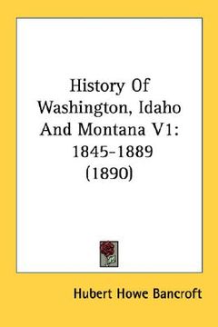 portada history of washington, idaho and montana v1: 1845-1889 (1890) (en Inglés)