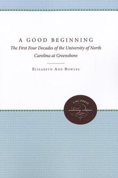 portada a good beginning: the first four decades of the university of north carolina at greensboro
