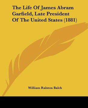portada the life of james abram garfield, late president of the united states (1881) (en Inglés)