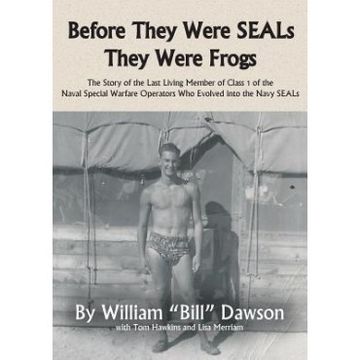 portada Before They Were Seals They Were Frogs: The Story Of The Last Living Member Of Class 1 Of The Naval Special Warfare Operators Who Evolved Into The Nav (en Inglés)
