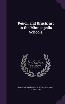 portada Pencil and Brush; art in the Minneapolis Schools (en Inglés)