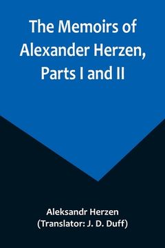portada The Memoirs of Alexander Herzen, Parts I and II (en Inglés)