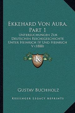 portada Ekkehard Von Aura, Part 1: Untersuchungen Zur Deutschen Reichsgeschichte Unter Heinrich IV Und Heinrich V (1888) (in German)