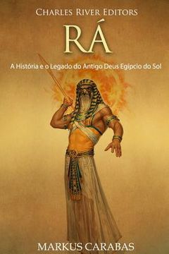 portada Rá: A História e o Legado do Antigo Deus Egípcio do Sol (in Portuguese)
