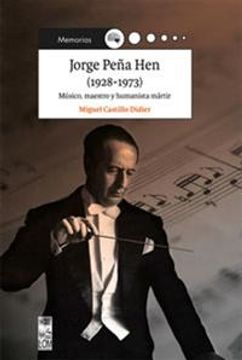 portada Jorge Peña hen (1928-1973) Músico, Maestro y Humanista Mártir