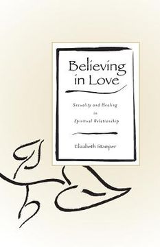 portada Believing in Love: Sexuality and Healing in Spiritual Relationship (en Inglés)