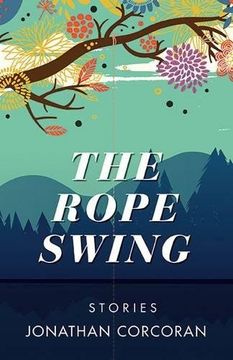 portada The Rope Swing: Stories (en Inglés)