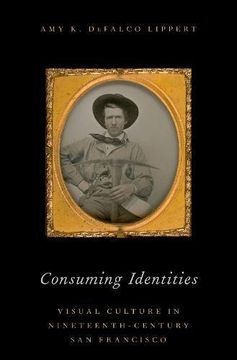 portada Consuming Identities: Visual Culture in Nineteenth-Century san Francisco (in English)