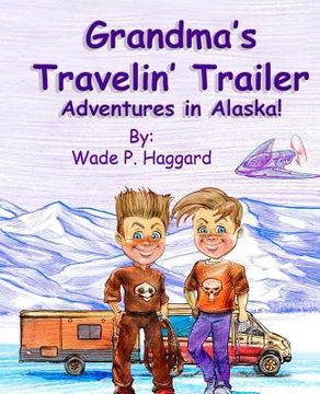 portada Grandma's Travelin' Trailer: Adventures in Alaska, Book One (en Inglés)