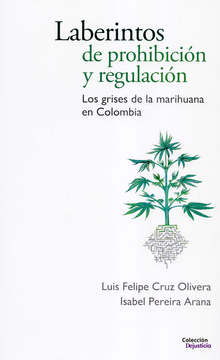 portada LABERINTOS DE PROHIBICION Y REGULACION LOS GRISES DE LA MARIHUANA EN COLOMBIA (in Spanish)