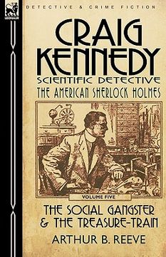 portada craig kennedy-scientific detective: volume 5-the social gangster & the treasure-train (en Inglés)