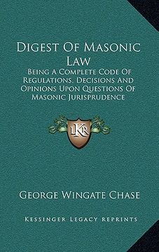 portada digest of masonic law: being a complete code of regulations, decisions and opinions upon questions of masonic jurisprudence (en Inglés)