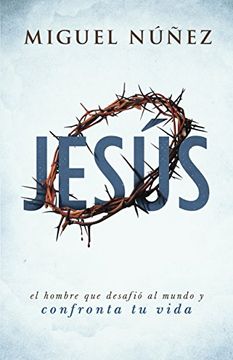 portada Jesús: El Hombre Que Desafió Al Mundo Y Confronta Tu Vida