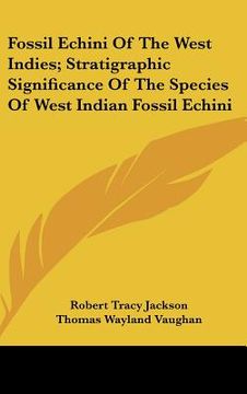 portada fossil echini of the west indies; stratigraphic significance of the species of west indian fossil echini