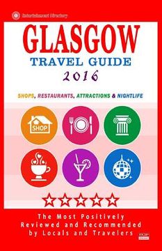 portada Glasgow Travel Guide 2016: Shops, Restaurants, Attractions and Nightlife in Glasgow, Scotland (City Travel Guide 2016) (en Inglés)