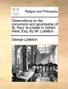 portada observations on the conversion and apostleship of st. paul. in a letter to gilbert west, esq; by mr. lyttelton. (en Inglés)