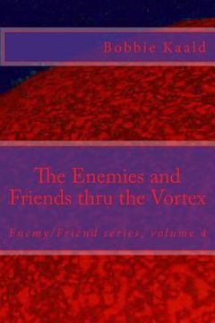 portada The Enemies and Friends thru the Vortex: Enemy/Friend series volume four (en Inglés)
