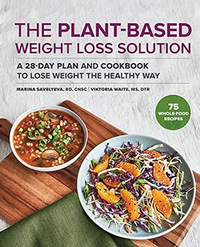 portada The Plant-Based Weight Loss Solution: A 28-Day Plan and Cookbook to Lose Weight the Healthy way 
