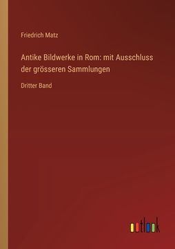 portada Antike Bildwerke in Rom: mit Ausschluss der grösseren Sammlungen: Dritter Band (in German)