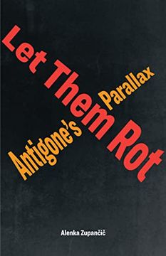 portada Let Them Rot: Antigone’S Parallax (Idiom: Inventing Writing Theory) 